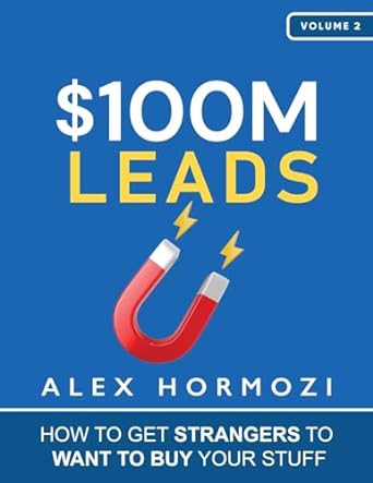 $100m leads how to get strangers to want to buy your stuff volume 2 1st edition alex hormozi 1737475774,