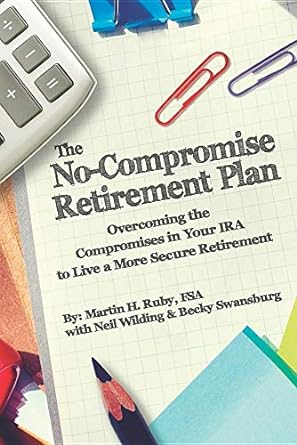 the no compromise retirement plan overcoming the compromises in your ira to live a more secure retirement 1st