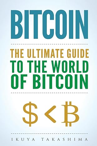 bitcoin the ultimate guide to the world of bitcoin bitcoin mining bitcoin investing blockchain technology