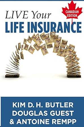 live your life insurance canadian edition an age old approach revitalized 1st edition kim d.h. butler