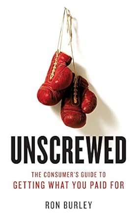 unscrewed the consumer s guide to getting what you paid for 1st edition ron burley 1580087620, 978-1580087629