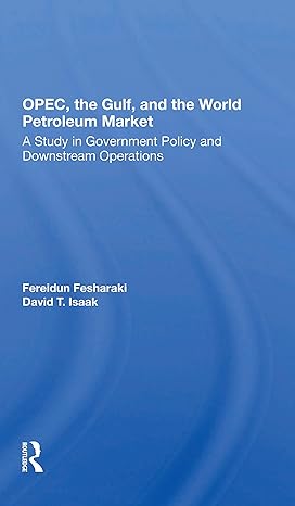 opec the gulf and the world petroleum market a study in government policy and downstream operations 1st