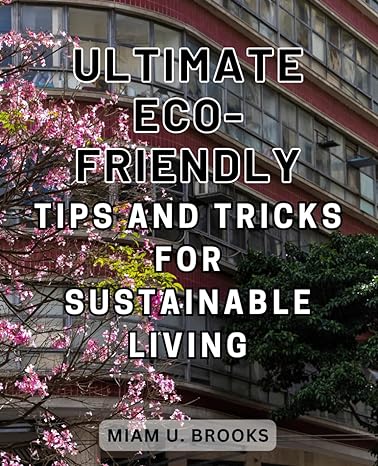 ultimate eco friendly tips and tricks for sustainable living discover the secret to embrace an eco conscious
