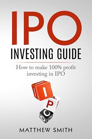ipo investing guide how to make 100 profit investing in ipo 1st edition matthew smith 979-8736104338