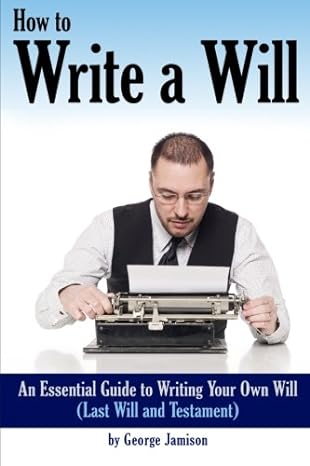 how to write a will an essential guide to writing your own will 1st edition george jamison 1530943035,