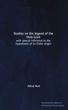 studies on the legend of the holy grail with special reference to the hypothesis of its celtic origin 1st