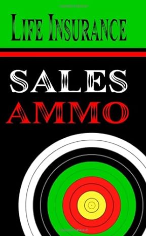 life insurance sales ammo what to say in every life insurance sales situation 1st edition bill greenback