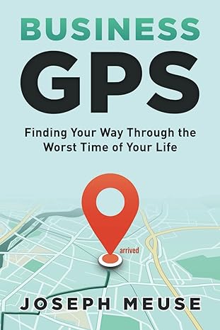 business gps finding your way through the worst time of your life 1st edition joseph meuse ,liz martin