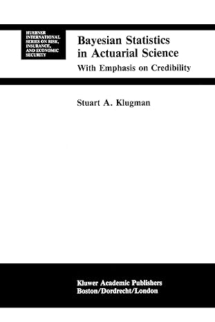 bayesian statistics in actuarial science with emphasis on credibility 1st edition stuart a. klugman