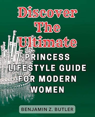 discover the ultimate princess lifestyle guide for modern women unveiling the perfect blend of class grace