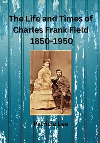 the life and times of charles frank field 1850 1950 1st edition patricia lee 0645652423, 978-0645652420