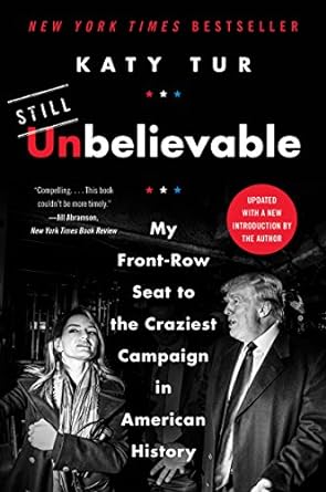 unbelievable my front row seat to the craziest campaign in american history 1st edition katy tur 0062684930,