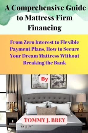 a comprehensive guide to mattress firm financing from zero interest to flexible payment plans how to secure