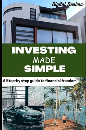 investing made simple a step by step guide to financial freedom 1st edition digital realma 979-8395054616