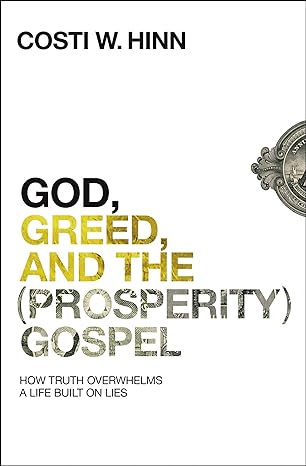 god greed and the gospel how truth overwhelms a life built on lies 1st edition costi w hinn 0310355273,