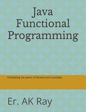 java functional programming unleashing the power of streams and lambdas 1st edition er ak ray b0cjlcv5k1,