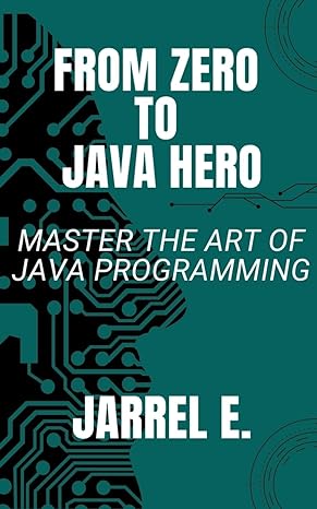 from zero to java hero master the art of java programming 1st edition jarrel e b0cp8mmzq2, 979-8223632801