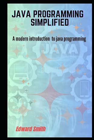 java programming simplified a modern introduction to java programming 1st edition edward smith b0cnr8cgd6,