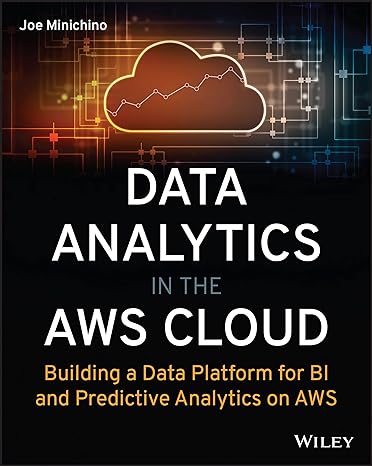 data analytics in the aws cloud building a data platform for bi and predictive analytics on aws 1st edition