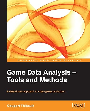 game data analysis tools and methods a data driven approach to video game production 1st edition coupart