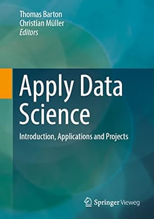 apply data science introduction applications and projects 1st edition thomas barton ,christian muller