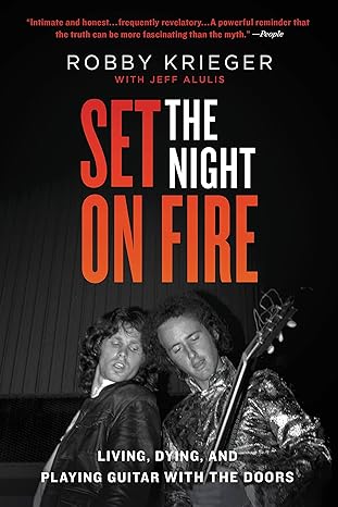 set the night on fire living dying and playing guitar with the doors 1st edition robby krieger ,jeff alulis