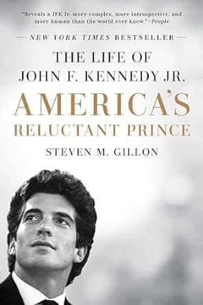americas reluctant prince the life of john f kennedy jr 1st edition steven m gillon 1524742406, 978-1524742409