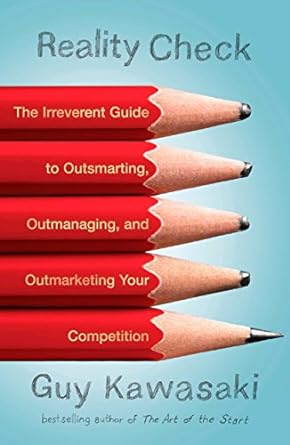 reality check the irreverent guide to outsmarting outmanaging and outmarketing your competit ion 1st edition