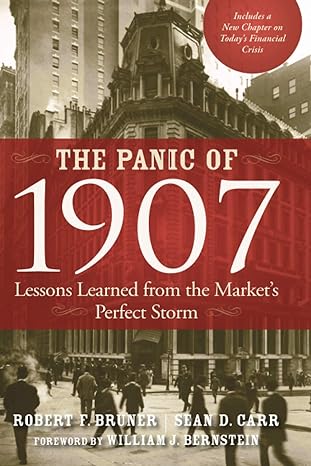 the panic of 1907 lessons learned from the market s perfect storm 1st edition robert f. bruner 0470452587,