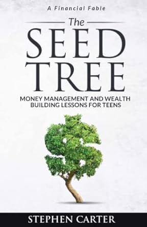 the seed tree money management and wealth building lessons for teens 1st edition stephen carter 0578983192,