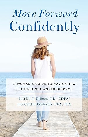 move forward confidently a woman s guide to navigating the high net worth divorce 1st edition patrick j.