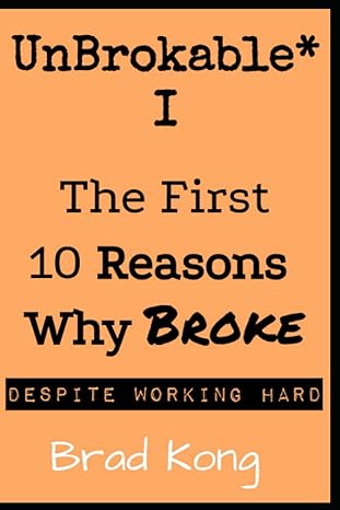 unbrokable i the first 10 reasons why being broke despite working hard 1st edition brad kong 979-8987083437