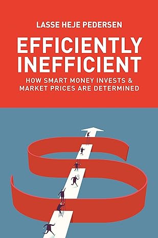 efficiently inefficient how smart money invests and market prices are determined 1st edition lasse heje