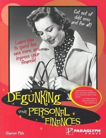 degunking your personal finances free yourself of financial burdens starting today 1st edition shannon plate