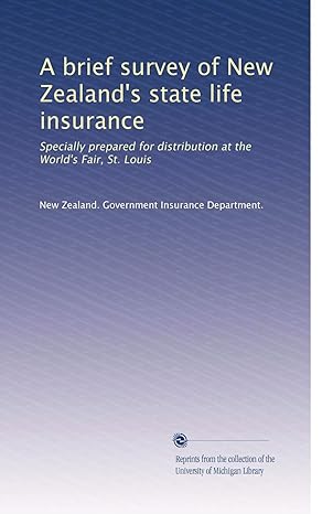 a brief survey of new zealand s state life insurance specially prepared for distribution at the world s fair
