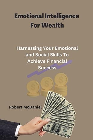 emotional intelligence for wealth harnessing your emotional and social skills to achieve financial success
