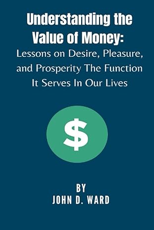 understanding the value of money lessons on desire pleasure and prosperity the function it serves in our