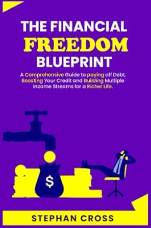 the financial freedom blueprint a comprehensive guide to paying off debt boosting your credit and building