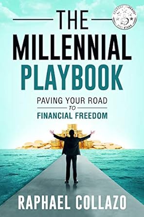 the millennial playbook paving your road to financial freedom 1st edition raphael e collazo 0999334832,
