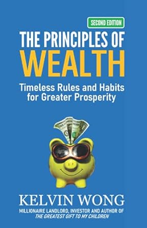 the principles of wealth timeless rules and habits for greater prosperity 1st edition kelvin wong 1798278731,