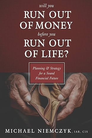 will you run out of money before you run out of life planning and strategy for a sound financial future 1st