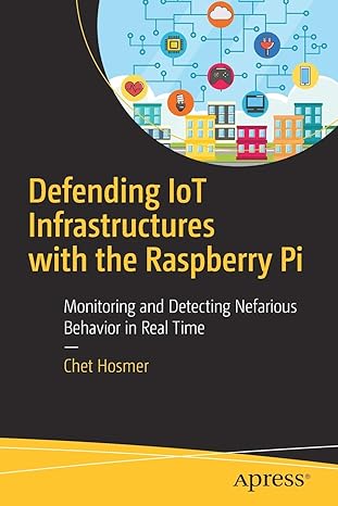 defending iot infrastructures with the raspberry pi monitoring and detecting nefarious behavior in real time
