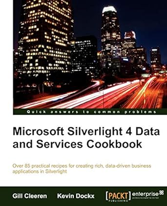 microsoft silverlight 4 data and services cookbook over 85 practical recipes for creating rich data driven