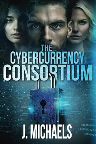 the cybercurrency consortium 1st edition j. michaels 979-8989007714