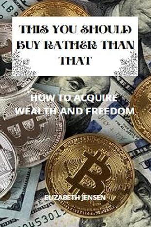 this you should buy rather than that how to acquire wealth and freedom 1st edition elizabeth jensen