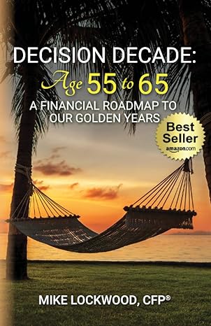 decision decade age 55 to 65 a financial roadmap to our golden years 1st edition mike lockwood 1955242526,