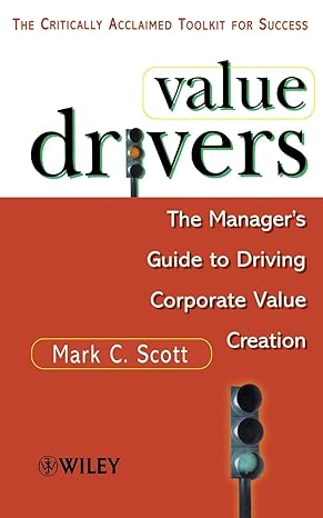 value drivers the manager s guide for driving corporate value creation 1st edition mark c. scott 0471861219,