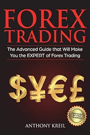 forex trading the #1 advanced guide that will make you the expert of forex trading 1st edition anthony kreil