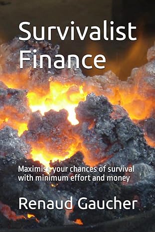 survivalist finance maximise your chances of survival with minimum effort and money 1st edition renaud
