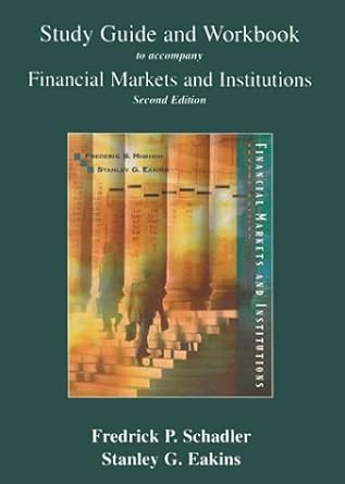 study guide and workbook to accompany mishkin and eakins financial markets institutions and money 1st edition